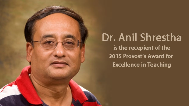 Dr. Anil Shrestha is the recipient of the 2015 Provost's Award for Excellence in Teaching