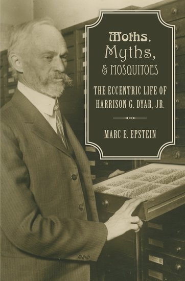 Marc Epstein's book on noted Smithsonian entomologist Harrison G. Dyar Jr.