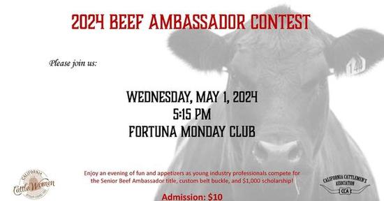 2024 Beef Ambassador Contest. Wednesday, May 1, 5:15pm. Fortuna Monday Club. $10 admission