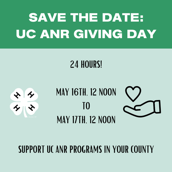 Save the Date UC ANR Giving Day. 24 hours! May 16th, 12 noon to May 17th 12 noon. Support UC ANR programs in your county