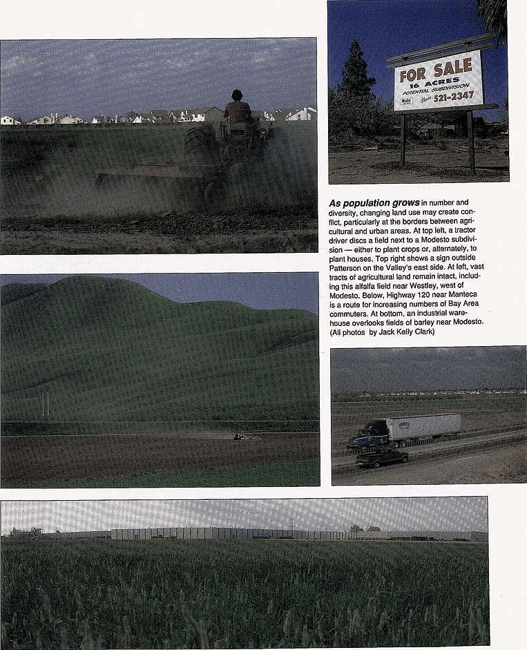 As population grows in number and diversity, changing land use may create conflict, particularly at the borders between agricultural and urban areas. At top left, a tractor driver discs a field next to a Modesto subdivision — either to plant crops or, alternately, to plant houses. Top right shows a sign outside Patterson on the Valley's east side. At left, vast tracts of agricultural land remain intact, including this alfalfa field near Westley, west of Modesto. Below, Highway 120 near Manteca is a route for increasing numbers of Bay Area commuters. At bottom, an industrial warehouse overlooks fields of barley near Modesto. (All photos by Jack Kelly Clark)