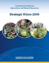 The UC ANR Strategic Vision 2040 represents a blueprint for UC ANR over the next 15 years.