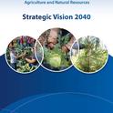 The UC ANR Strategic Vision 2040 represents a blueprint for UC ANR over the next 15 years.