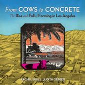 From Cows to Concrete: The Rise and Fall of Farming in Los Angeles