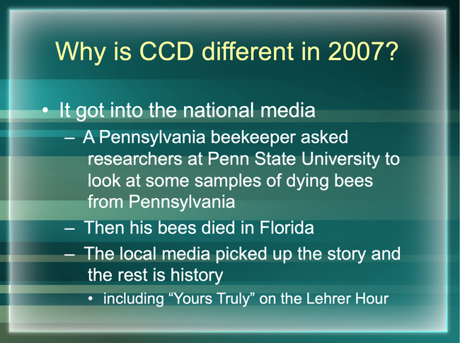 In this slide, Extension apiculturist Eric Mussen explained what sparked the colony collapse disease fury.