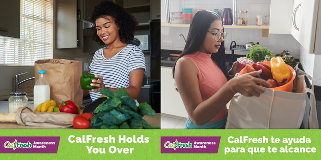 Woman in a kitchen with a grocery bag and fresh produce. Captioned CalFresh Holds You Over. Next to a similar image of a owmen with groceries captioned: CalFresh te ayuda para que te alcance
