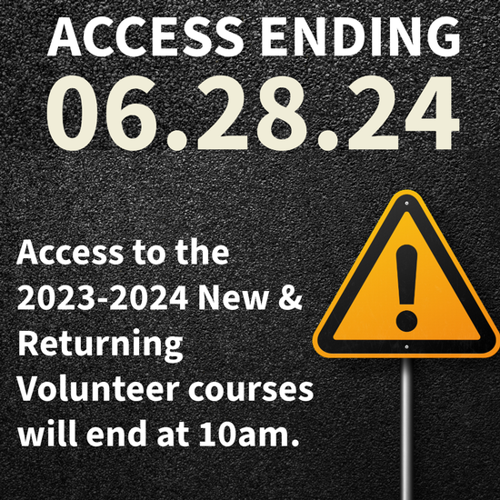 Access ending 6/28/24. Access to the 2023-2024 New & Returning Volunteer courses will end at 10am.