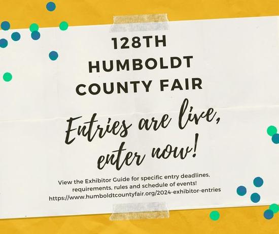 128th Humboldt County Fair. Entries are live, enter now! View the exhibitor guide for specific entry deadlines requirements rules & schedule of events