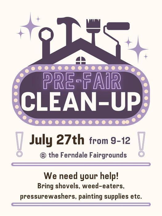 Pre-fair cleanup, July 27th from 9-12 at the Ferndale Fairgrounds. We need your help! Bring shovels, weed-eaters, pressure washers, painting supplies,