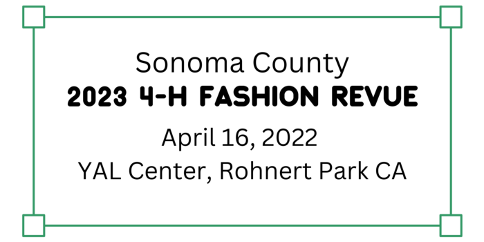 Sonoma County 2023 4-H Fashion Revue April 16, 2022 @ YAL Center, Rohnert Park CA