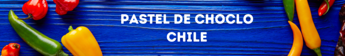 Pastel de Choclo - Chile