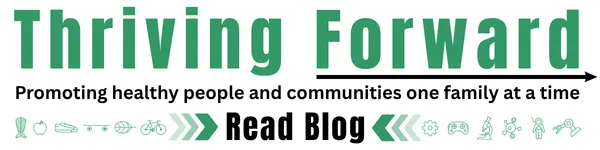 Thriving Forward: Promoting healthy people and communities one family at a time. Read Blog.
