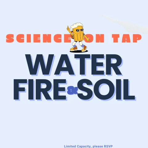 thumbnail of Science on tap Water, Fire, and Soil 