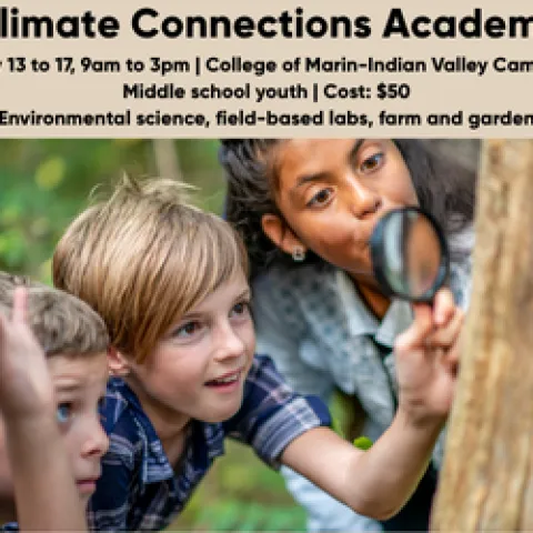 Climate Connections July 13 to 17, 9am to 3pm | College of Marin-Indian Valley Campus Middle school youth | $50