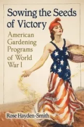 Hayden-Smith published “Sowing the Seeds of Victory: American Gardening Programs of World War 1” in 2014.