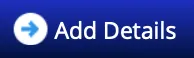 Screenshot of a blue clickable button with a blue arrow in it and text that says, “Add Details”.