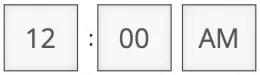 Screenshot of three grey clickable time entry boxes in a row, one for the hour, one for the minutes, and one for AM versus PM. Together, the text in the three boxes reads, “12:00 AM.”