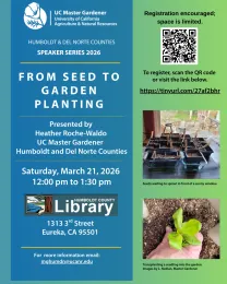 Flyer for Presentation from Seeds to Garden Planting, March 21, 2026 at the Humboldt County Library. 12 - 1:30 pm.