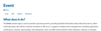 Screenshot of a webpage titled “Event” with navigation links Print, View, Edit, Delete, Revisions. Below, a section titled “What does it do?” explains that the Event content type promotes upcoming events and provides details such as what the event is, when and where it takes place, and who is involved. It also supports features like registration, certifications, sessions, sponsorships, evaluations, and event filtering by relevance, interests, or location.
