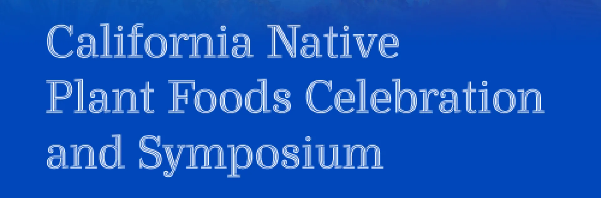 California Native Plant food Celebration & Symposium square picture with the colors of blue yellows and greens with an eagle embossed in the image includes the date of Tuesday Feb 10 and the sponsor of UC Davis Plant Sciences Department