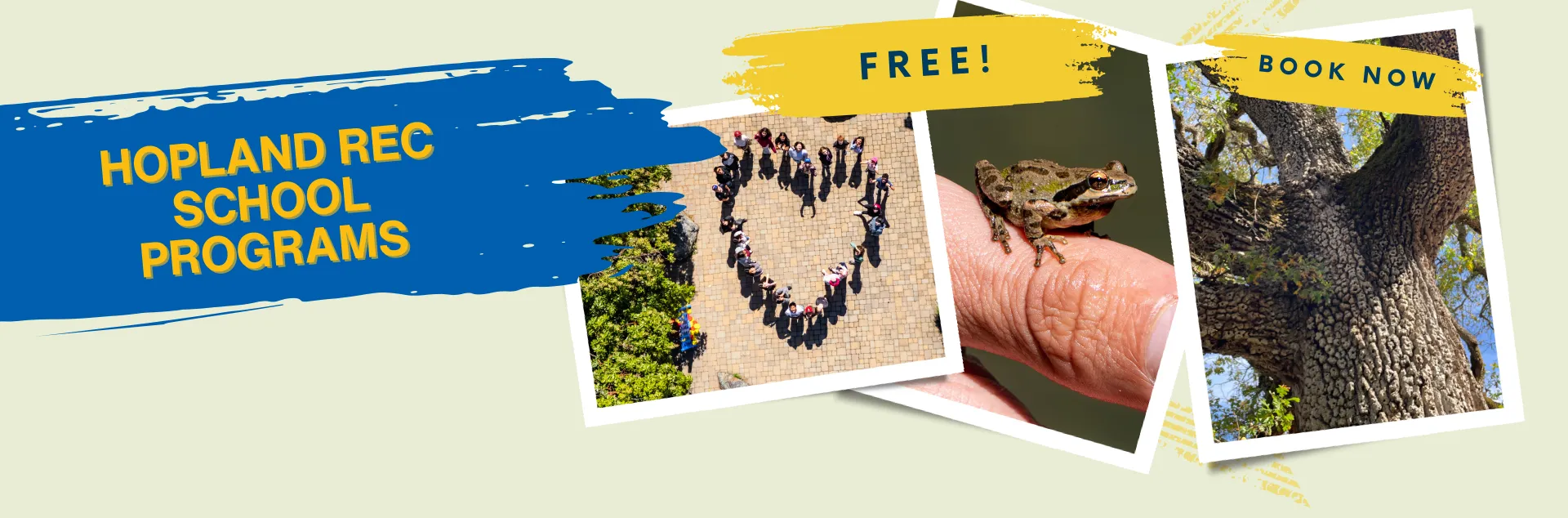 Hopland REC School Programs are free. Booking is now open. Images show a group of students standing on the patio in the shape of a heart, a young frog perched on a hand and an oak tree.