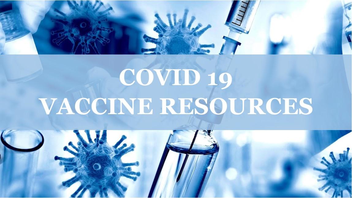 COVID 19 VACCINE RESOURCES